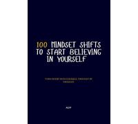 100 Mindset Shifts to start Believing in Yourself