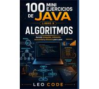 100 Mini Ejercicios de Java: Algoritmos -LIBRO 9-: Aprende búsquedas, ordenación, recursividad y eficiencia paso a paso: 8 (Mini Ejercicios de Java, de principiante a experto.)