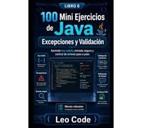 100 Mini Ejercicios de Java: Excepciones y Validación -LIBRO 8-: Aprende try-catch, entrada segura y control de errores paso a paso (Mini Ejercicios de Java, de principiante a experto.)