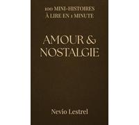 100 Mini-histoires à lire en 1 minute - Amour et nostalgie: 100 fragments d’amour, de souvenirs et de silences: 3