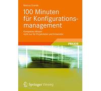 100 Minuten für Konfigurationsmanagement: Kompaktes Wissen nicht nur für Projektleiter und Entwickler