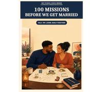 100 Missions Before We Get Married: Fun Challenges, Meaningful Conversations, Relationship Adventures, and Bucket List Activities for Engaged Couples