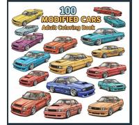 100 Modified cars adult coloring book: A Fun and Detailed for Car Lovers Featuring Tuners, JDM, Muscle Cars, Street Racers, and Custom Builds