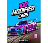 100 modified cars coloring book: An Exciting Automotive Adventure with 100 Illustrations for Kids and Teens Ages 6-18