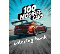 100 modified cars coloring book: Epic Car Customization Adventure - 100 Exciting Pages for Kids and Teens 6-18