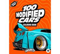 100 Modified Cars Coloring Book: Fun automotive adventure with 100 coloring pages for kids & teens Ages 6-18