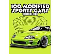 100 Modified Sports Cars Coloring Book: Easy and bold line art Illustrations Featuring 100 Custom-Tuned JDM Cars, Muscle Cars, and Sports Cars