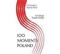 100 MOMENTS POLAND: A Virtual Travel Guide