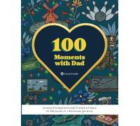 100 Moments with Dad: Guided Experiences for Father and Child to Treasure in a Keepsake Journal