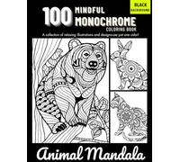 100 Monochrome Animals: A Mindful Coloring Book with Relaxing Wildlife and Pet Illustrations - Use Just One Color, One Pen - for Adults & Teens