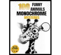 100 Monochrome Funny Animals Pixel Reveal Book: One Pen Coloring Challenge for Adults with Hidden Black & White Mystery Images for Relaxation and Stress Relief.