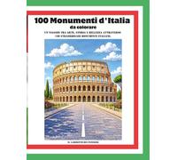 100 Monumenti d'Italia: Libro da Colorare per ragazzi e adulti - Un viaggio tra arte, storia e bellezza attraverso 100 straordinari monumenti italiani.