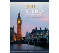 100 mooiste steden van de wereld: een reis door 5 continenten (De 100 serie)