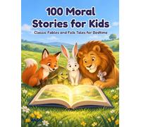 100 Moral Stories for Kids: Classic Fables and Folk Tales for Bedtime