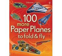 100 more Paper Planes to fold & fly