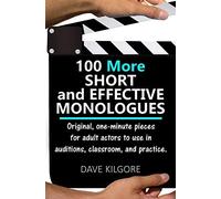 100 More Short and Effective Monologues: Original, one-minute pieces for adult actors to use in auditions, classroom, and practice.