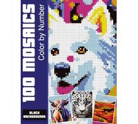100 Mosaics Color by Number: 100 Hidden Pixel Art Puzzles Featuring Flowers, Animals & Landscapes for Relaxation and Creativity.