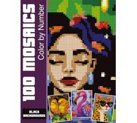 100 Mosaics Color by Number: 100 Pixel Art Challenges Featuring Hidden Flowers, Animals, and Landscapes for Ultimate Relaxation.