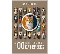 100 Most Famous Cat Breeds: A Book for Cat Lovers: 1 (Popular Animal Kingdom)