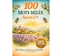 100 Mots Mêlés Spécial Été: Soleil, Vacances et Souvenirs Ensoleillés 100 grilles thématiques aux parfums de l'été français