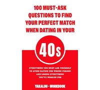 100 Must-Ask Questions to Find Your Perfect Match When Dating in Your 40s: Everything You Must Ask Yourself To Avoid Dating The Wrong Person And ... Love At Any Age of Life From 20 to 70s.)
