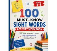 100 Must-Know Sight Words Activity Workbook for Kids Ages 5-8: Learn, Trace, Write, Read and Practice High-Frequency Words for Kindergarten, Grade 1 and Grade 2 Readers