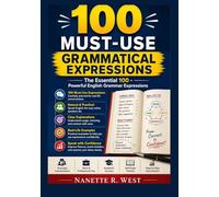 100 must-use grammatical expressions: The Essential 100 - Powerful English Grammar Expressions
