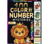 100 Mystery Mosaic Color by Number: Glass, Circle, Triangle, Hexagon & Rectangle Edition: 100 Hidden Image Puzzles Across 5 Unique Mosaic Shapes - ... & Rectangle - with Full Guided Color Key
