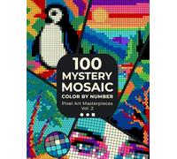 100 Mystery Mosaic Color by Number: Pixel Art Masterpieces - Vol. 2: Join the Coloring Quest and Discover Animals, Nature & Beautiful Scenery Hidden ... of Relaxing Coloring Fun for Adults & Teens