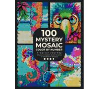 100 Mystery Mosaic Color By Number: Tropical Journey: Discover Hidden Exotic Scenes in Geometric Mosaics: Squares, Dots, Diamonds & Hexagons Coloring ... & Relaxation (Pixel Art Coloring Quest)