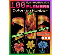 100 Mystery Mosaics Color by Number Quest 3 in 1: Flowers: Floral Pixel Art Coloring Book for Adults on Black Paper • 100 Hidden Flower Designs with ... (Mystery Mosaic Color By Number Quest)