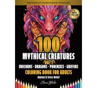 100 Mythical Creatures Vol. 1 (Unicorns, Dragons, Phoenixes, Griffins): Anxiety & Stress Relief Coloring Book for Adults (Clara Blake's Ultimate Adult Coloring Book Collection)