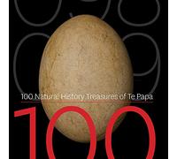 100 Natural History Treasures of Te Papa: 100 Amazing Objects from the Te Papa Natural History Collection (Ten X Ten)