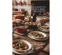 100 navarin und ragouts: geschmortes lamm, das duftet: frühlingshaft mit jungem gemüse… die französische kunst des lamms in sauce (Serie rotes fleisch ... unterreihe „Lamm aus Frankreich“ (7 bücher))