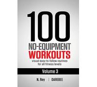 100 No-Equipment Workouts Vol. 3: Easy to Follow Home Workout Routines with Visual Guides for All Fitness Levels