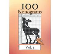 100 Nonograms Vol. 1! Logic puzzles for beginners and professionals: Suitable for kids and adults