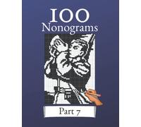 100 Nonograms Vol. 7! Logic puzzles for beginners and professionals: Suitable for kids and adults