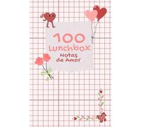 100 Notas de Amor para el Lunchbox: Mensajes románticos para alegrar su día, fortalecer su vínculo y enviar amor en cada comida.