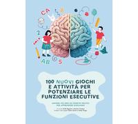 100 nuovi giochi e attività per potenziare le funzioni esecutive: Ancora più idee ed esercizi pratici per apprendere giocando (Dottor Giochi e Mister Pongo)