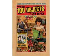 100 Objects of Doctor Who : Fantastic Facts from the BBC TV Series