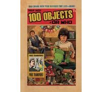 100 Objects of Dr Who: Fantastic Facts from the BBC TV Series