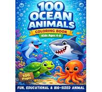 100 Ocean animals coloring book Kids Ages 4-8 Fun, Educational & Big-Sized Animal: Dive Into 100 Cute Sea Animals
