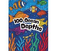 100 Ocean Depths: Mindful Coloring for Relaxation and Calm