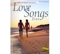 100 of the Greatest Love Songs Ever: for Piano, Voice and Guitar
