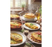 100 omelette veloci: dalla Bretagna alla Provenza in 5 minuti: L'arte francese dell'omelette senza stress, con quello che c'è in frigo. (SERIE UOVA (25 libri) - Sottoserie "Uova Express" (10 libri))