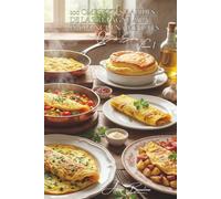 100 omelettes rapides : de la Bretagne à la Provence en 5 minutes: L'art français de l'omelette sans stress, avec ce qu'il y a dans le frigo (L'Œuf : ... - Sous-Série "Œufs Express" (10 livres))