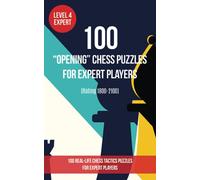 100 “Opening” Chess Puzzles for Expert Players (Rating 1800- 2100): 100 real-life chess tactics puzzles to make you a better player