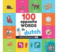 100 opposite words in dutch: Bilingual picture book for kids: english / dutch with pronunciations (Learn dutch)