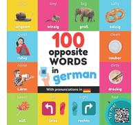 100 opposite words in german: Bilingual picture book for kids: english / german with pronunciations (Learn german)