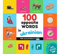 100 opposite words in ukrainian: Bilingual picture book for kids: english / ukrainian with pronunciations (Learn ukrainian)